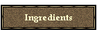 Ingredients